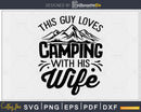 This Guy Loves Camping With His Wife Funny svg cut files