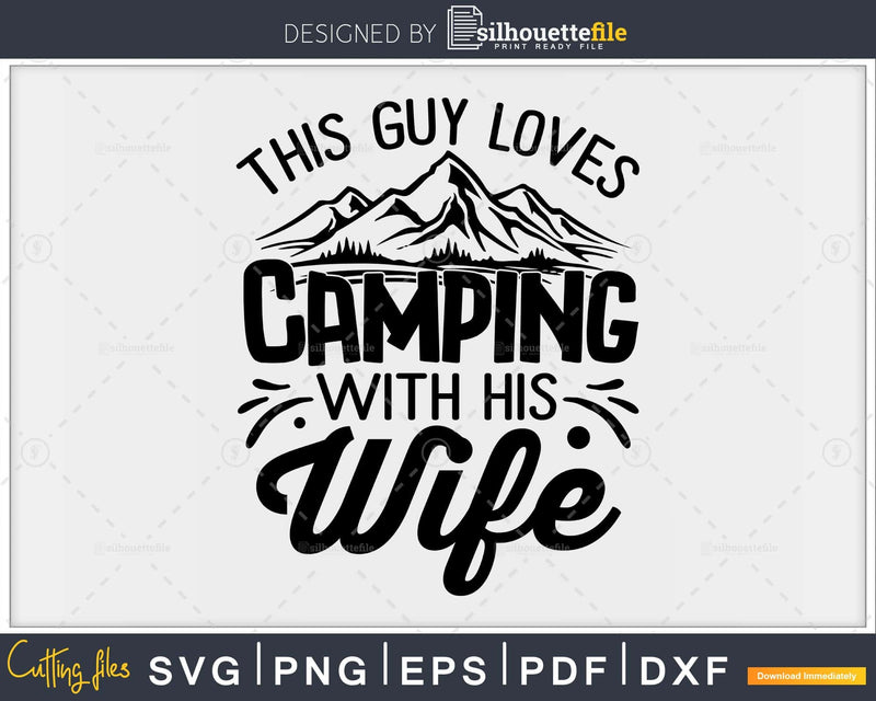 This Guy Loves Camping With His Wife Funny svg cut files