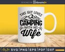 This Guy Loves Camping With His Wife Funny svg cut files