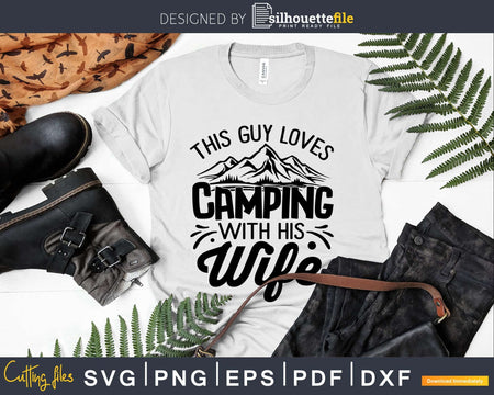 This Guy Loves Camping With His Wife Funny svg cut files