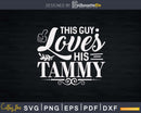 This guy loves his TAMMY valentine Anniversary Svg Cut Files