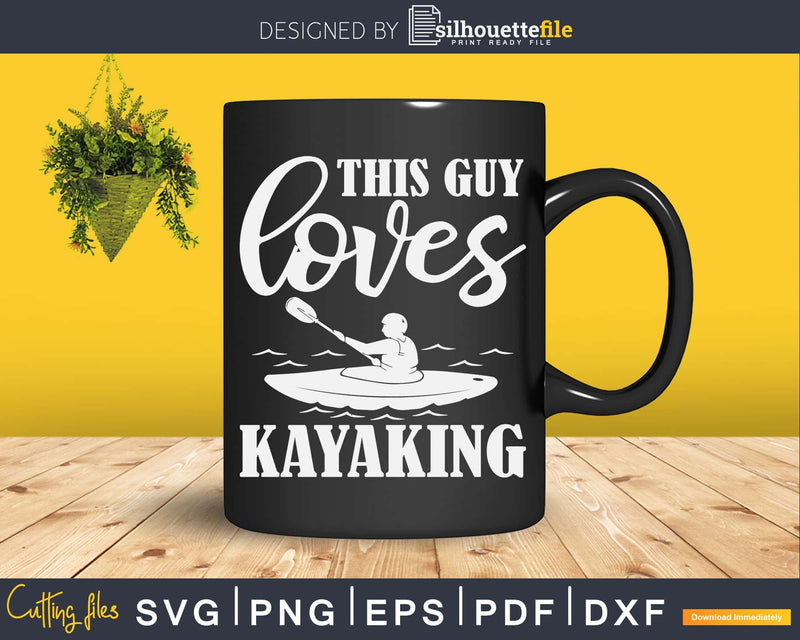 This Guy Loves Kayaking Svg Dxf Cut Files