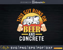 This Guy Runs On Beer And Concrete Svg Dxf Cut Files