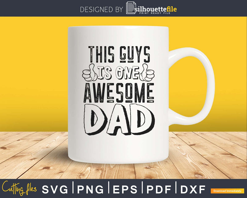 This Guys is one Awesome Dad Svg Silhouette Cut Files