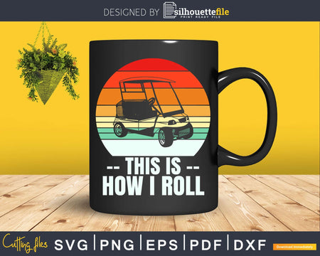 This Is How I Roll Golf Funny Retro Cart Svg Dxf Cricut Cut