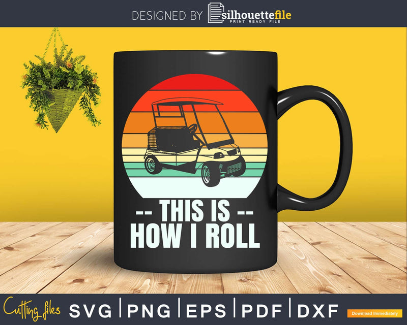 This Is How I Roll Golf Funny Retro Cart Svg Dxf Cricut Cut
