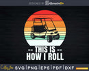 This Is How I Roll Golf Funny Retro Cart Svg Dxf Cricut Cut