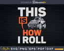 This is How I Roll Tractor Funny Farming Farmer Svg Designs