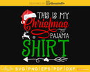 this is my christmas pajama shirt svg cricut craft file