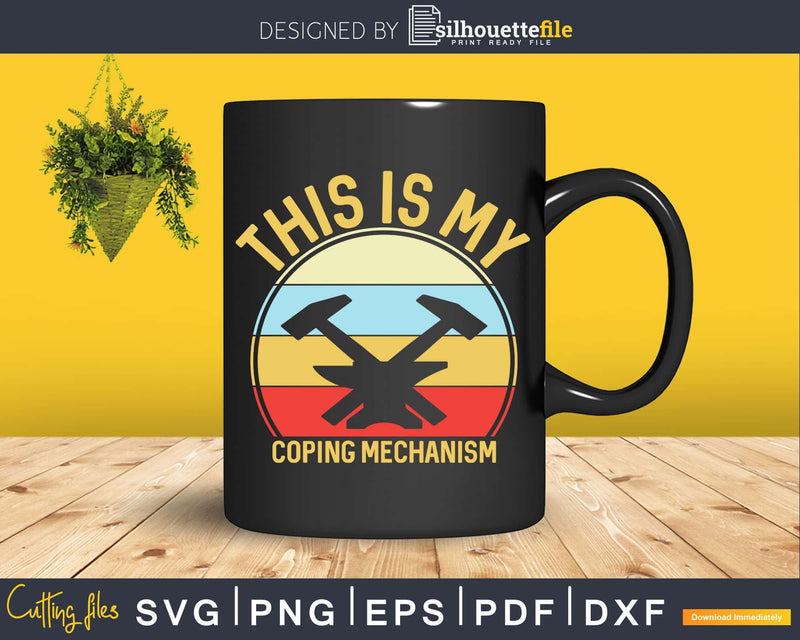 This Is My Coping Mechanism Funny Blacksmith Svg Png Dxf