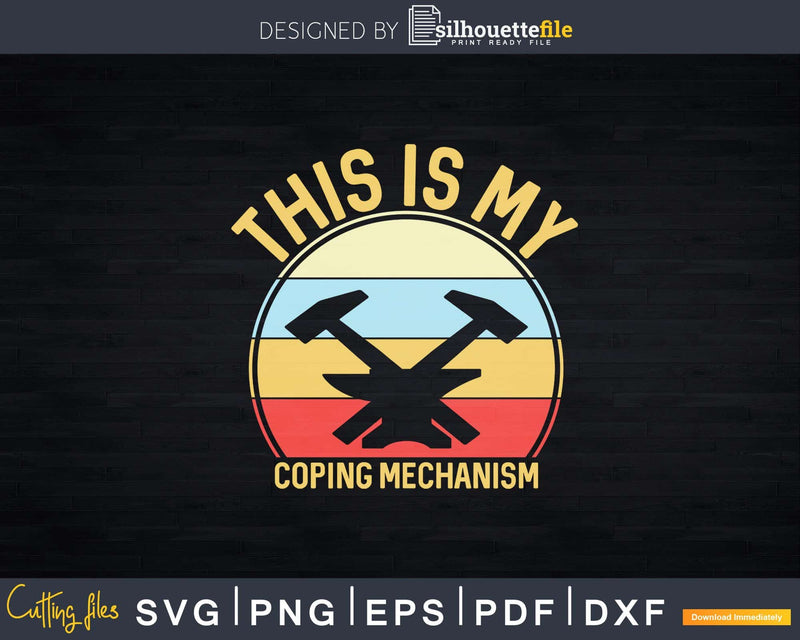 This Is My Coping Mechanism Funny Blacksmith Svg Png Dxf