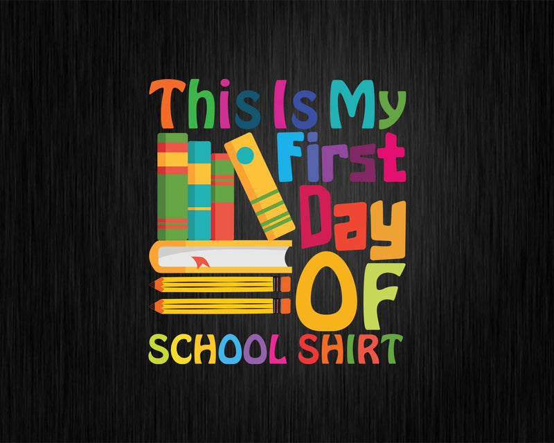 This is my first day of school Back To School Svg Png