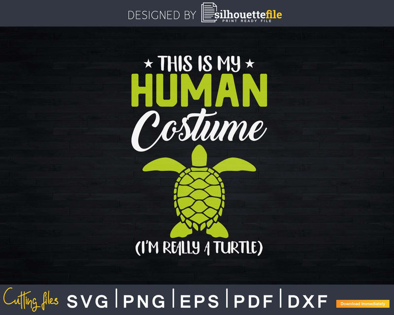 This Is My Human Costume I’m Really a Turtle Svg Png Cut