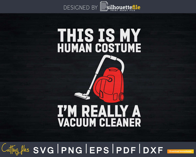 This Is My Human Costume I’m Really A Vacuum Cleaner Png