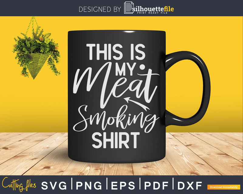This Is My Meat Smoking Shirt Svg Dxf Cut Files