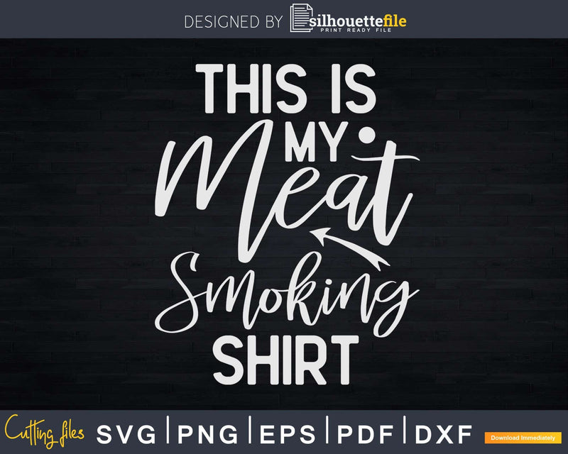 This Is My Meat Smoking Shirt Svg Dxf Cut Files