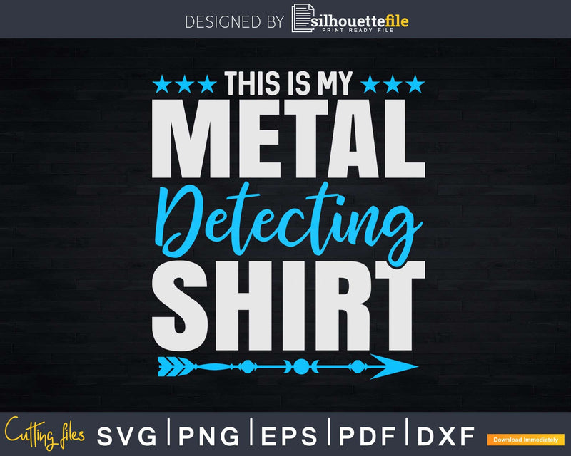 This Is My Metal Detecting Shirt Detectorist Svg Dxf Cricut