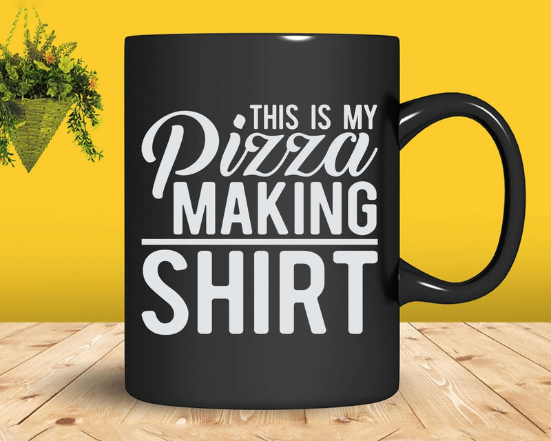 This Is My Pizza Making Shirt Svg Png Cricut Files
