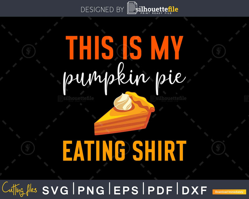 This is my pumpkin pie eating svg cutting printable files