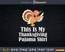 This Is My Thanksgiving Pajama Shirt Turkey Day Svg Png