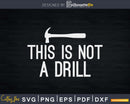 This is not a drill Shirt funny carpenter craft Svg Design
