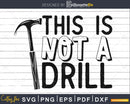 This is not a Drill Svg Funny Dad Cut Files