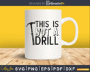 This is not a Drill Svg Funny Dad Cut Files