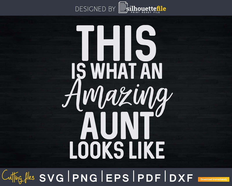 This is What an Amazing Aunt Looks Like Svg Png Craft Cut