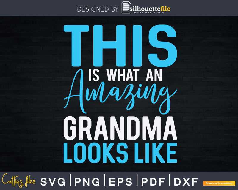 This is what an amazing Grandma looks like Svg Png Digital