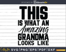 This is What an Amazing Grandma Looks Like Svg Png T-Shirt