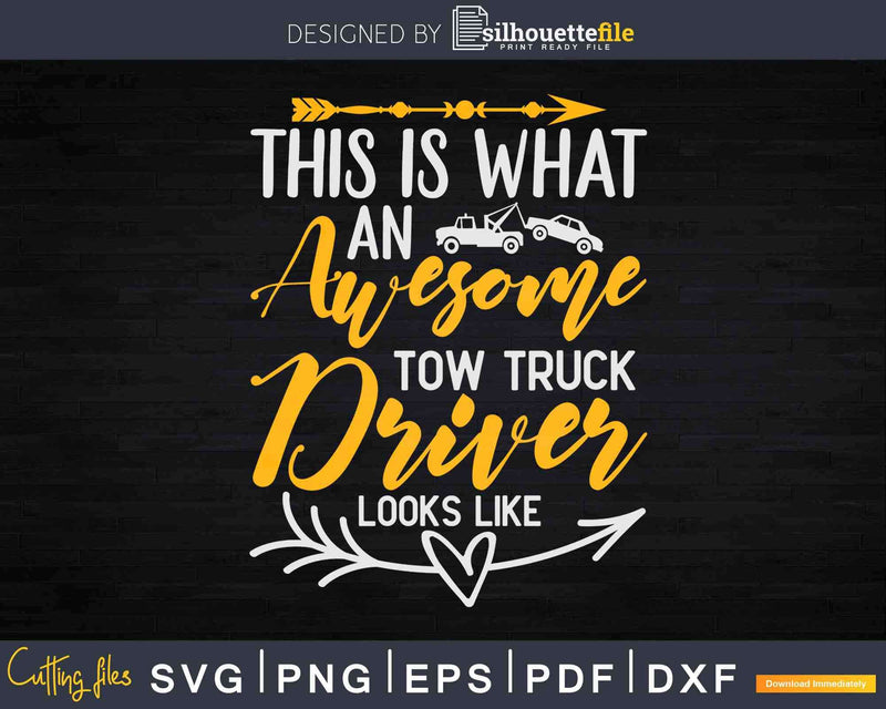 This Is What an Awesome Tow Truck Driver Looks Like Svg Dxf