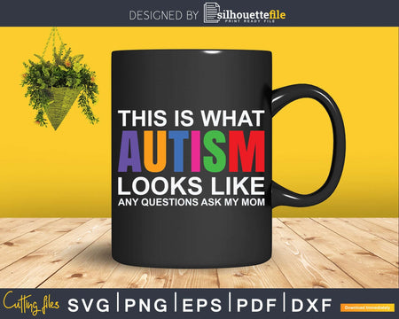 This Is What Autism Looks Like Any Questions Ask My Mom Svg