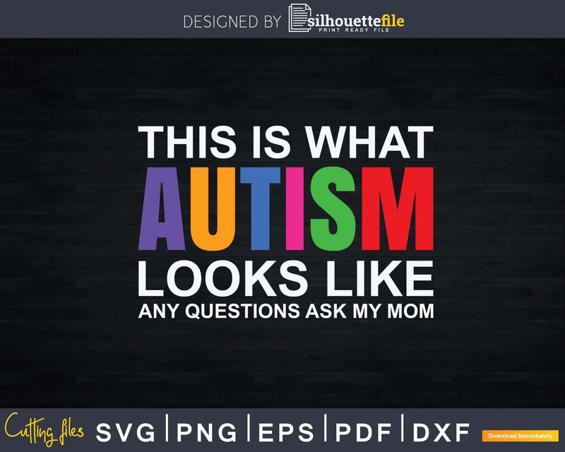 This Is What Autism Looks Like Any Questions Ask My Mom Svg
