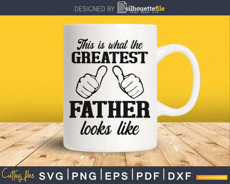 This is what the greatest father looks like SVG Cricut files