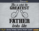 This is what the greatest father looks like SVG Cricut files