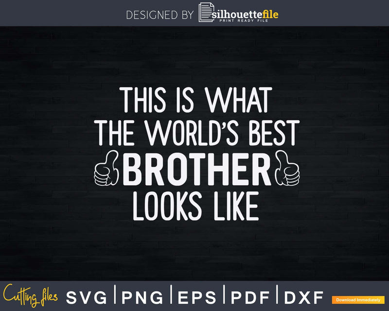 This is What the Worlds Best Brother Looks Like Svg T-shirt
