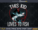 This Kid Loves to Fish svg printable cut files