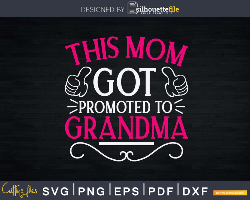 This Mom Got Promoted To Grandma Svg Png T-Shirt Design