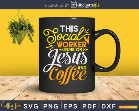 This Social Worker Runs On Jesus And Coffee Svg Cricut Cut