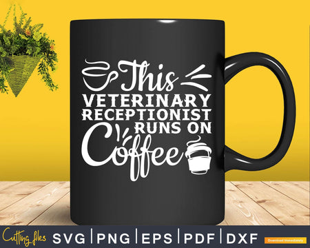 This Veterinary Receptionist runs on Coffee Svg Png Graphic