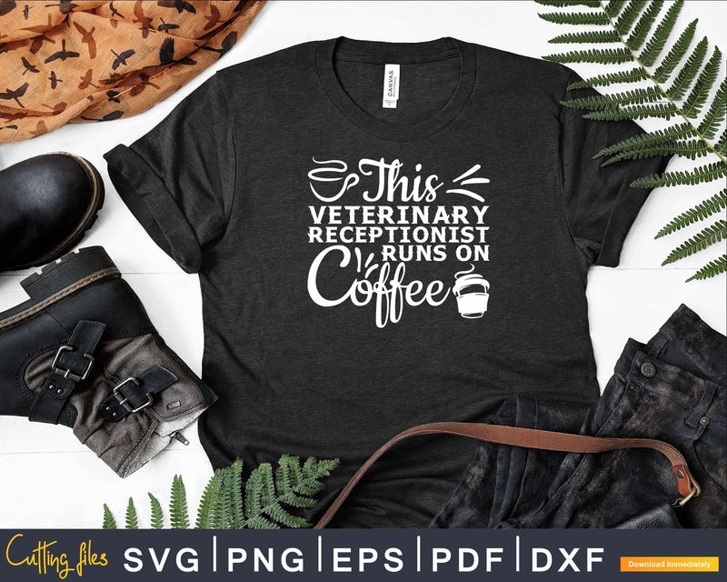 This Veterinary Receptionist runs on Coffee Svg Png Graphic