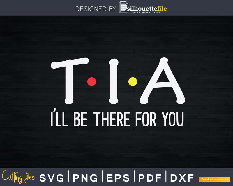 Tia I’ll Be There For You Svg Dxf Png Cricut Instant