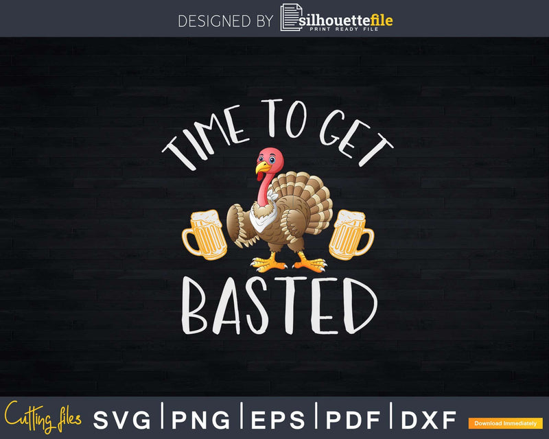 Time To Get Basted Funny Beer Thanksgiving Turkey Svg Png