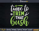 Time Trim That Bush Landscaper Svg Dxf Cut Files