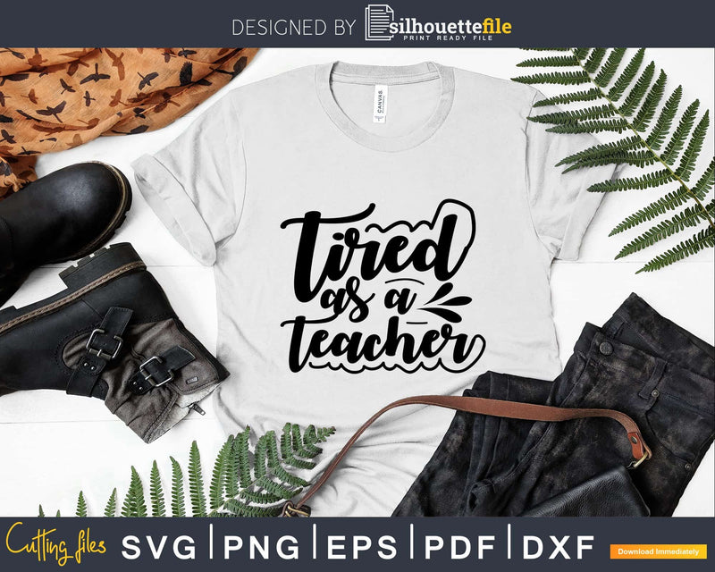 Tired as a teacher svg Silhouette Cricut Cut files