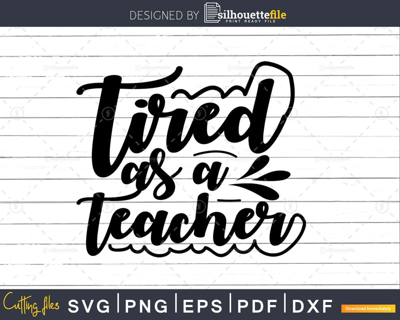 Tired as a teacher svg Silhouette Cricut Cut files