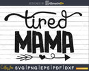 Tired Mama Svg Mothers Day Cut Cricut Files