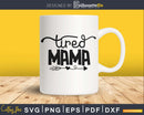 Tired Mama Svg Mothers Day Cut Cricut Files