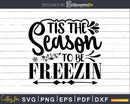 Tis The Season to be Freezin svg Christmas craft cricut cut