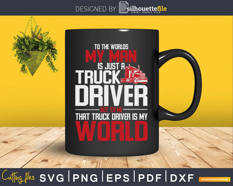 To the world my man is just a truck driver Svg Designs